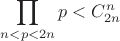 $\displaystyle\prod_{n<p<2n}p<C_{2n}^{n}$