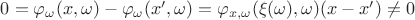 $0 = \varphi_{\omega}(x,\omega) - \varphi_{\omega} (x',\omega) = \varphi_{x,\omega}(\xi(\omega),\omega)(x - x') \neq 0$