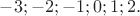 $-3; -2; -1; 0; 1; 2.$