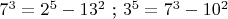 $7^3=2^5-13^2$ ; $3^5=7^3-10^2$