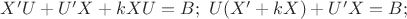 $X'U+U'X+kXU=B;\ U(X'+kX)+U'X=B;$
