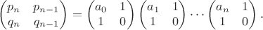 $$\begin{pmatrix}p_n&p_{n-1}\\q_n&q_{n-1}\end{pmatrix}=\begin{pmatrix}a_0&1\\1&0\end{pmatrix}\begin{pmatrix}a_1&1\\1&0\end{pmatrix}\dotsm\begin{pmatrix}a_n&1\\1&0\end{pmatrix}.$$