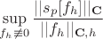 $$\sup\limits_{f_h \not \equiv 0}\frac{||s_p[f_h]||_{\mathbf C}}{||f_h||_{{\mathbf C},h}}}$$