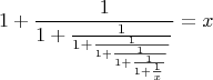 $$1+\frac{1}{1+\frac{1}{1+\frac{1}{1+\frac{1}{1+\frac{1}{1+\frac{1}{x}}}}}}=x$$