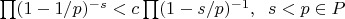 $\prod(1-1/p)^{-s}<c\prod(1-s/p)^{-1},\;\;s<p\in P$