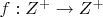 $f:{Z^ + } \to {Z^ + }$