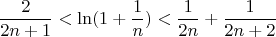 $$\frac{2}{2n+1}<\ln(1+\frac{1}{n})<\frac{1}{2n}+\frac{1}{2n+2}$$