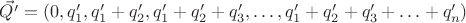 $\vec {Q'}=(0, q'_1, q'_1+q'_2, q'_1+q'_2+q'_3,\ldots, q'_1+q'_2+q'_3+\ldots+q'_n)$ $\vec {Q'}=(0, q'_1, q'_1+q'_2, q'_1+q'_2+q'_3,\ldots, q'_1+q'_2+q'_3+\ldots+q'_n)$