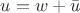 $u = w + \bar u$