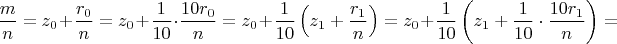 $$\dfrac{m}n=z_0+\dfrac{r_0}n=z_0+\dfrac1{10}\cdot\dfrac{10r_0}n=z_0+\dfrac1{10}\left(z_1+\dfrac{r_1}n\right)=z_0+\dfrac1{10}\left(z_1+\dfrac1{10}\cdot\dfrac{10r_1}n\right)=$$