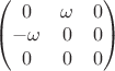 $\begin{pmatrix}0&\omega&0\\ -\omega &0&0\\0&0&0\end{pmatrix}$