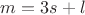 $m=3s+l$