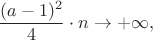 $$\frac {(a-1)^2}{4}\cdot n\to +\infty, $$