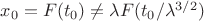 $x_0=F(t_0)\ne \lambda F(t_0/\lambda^{3/2})$