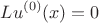 $$ L u^{(0)}(x) = 0$$