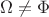 $\Omega\neq\Phi$