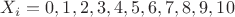 $X_{i}=0,1,2,3,4,5,6,7,8,9,10$