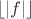 $\lfloor |f| \rfloor$