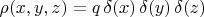 $\rho(x,y,z)=q\,\delta(x)\,\delta(y)\,\delta(z)$