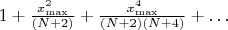 $1+\frac{x_{\max}^2}{(N+2)} + \frac{x_{\max}^4}{(N+2)(N+4)}+\ldots$