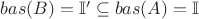 $bas(B)=\mathbb{I}' \subseteq bas(A)=\mathbb{I}$