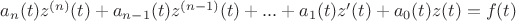 $a_n(t)z^{(n)}(t)+a_{n-1}(t)z^{(n-1)}(t)+...+a_1(t)z'(t)+a_0(t)z(t)=f(t)$