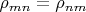 $\rho_{mn} = \rho_{nm}$