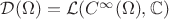 $\mathcal{D}(\Omega) = \mathcal{L}(C^\infty(\Omega),\mathbb{C})$ $\mathcal{D}(\Omega) = \mathcal{L}(C^\infty(\Omega),\mathbb{C})$