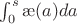 $\int_0^s\ae(a)da$