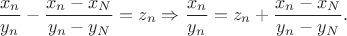 $$\frac{x_n}{y_n}-\frac{x_n-x_N}{y_n-y_N}=z_n\Rightarrow \frac{x_n}{y_n}=z_n+\frac{x_n-x_N}{y_n-y_N}.$$