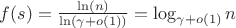 $f(s) =\frac{\ln(n)}{\ln(\gamma + o(1))} = \log_{\gamma + o(1)}{n}$