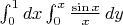 $ \int_{0}^{1}dx \int_{0}^{x}\frac{\sin{x}}{x} \, dy $