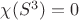 $\chi (S^3)=0$