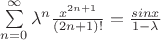 $\sum\limits_{n=0}^{\infty}\lambda^n\frac{x^{2n+1}}{(2n+1)!}=\frac{sinx}{1-\lambda}$
