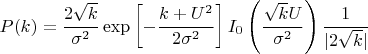 $$P(k)=\frac{2\sqrt{k}}{\sigma^2}\exp\left[-\frac{k+U^2}{2\sigma^2}\right]I_{0}\left(\frac{\sqrt{k} U}{\sigma^2}\right) \frac{1}{|2\sqrt{k}|}$$
