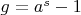 $g=a^s-1$