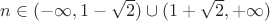 $n \in (-\infty, 1-\sqrt{2}) \cup (1 + \sqrt{2}, +\infty)$