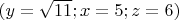 $(y=\sqrt{11};  x=5; z=6)$