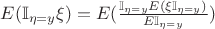 $E(\mathbb{I}_{\eta=y}\xi) = E(\frac{\mathbb{I}_{\eta=y}E(\xi\mathbb{I}_{\eta=y}) }{E\mathbb{I}_{\eta=y}} )$