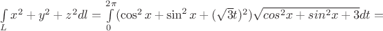 $\int\limits_L {x^2+y^2+z^2}dl=\int\limits_0^{2\pi}(\cos^2x+\sin^2x+(\sqrt{3}t)^2)\sqrt {cos^2x+sin^2x+3}dt=$