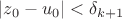 $|z_0 - u_0| < \delta_{k+1}$
