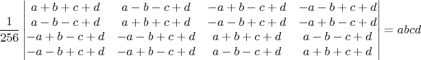 $$\frac{1}{256}\begin{vmatrix}
 a + b + c + d& a - b - c + d &-a + b - c + d &-a - b + c + d\\
 a - b - c + d& a + b + c + d &-a - b + c + d &-a + b - c + d\\
 -a + b - c + d&-a - b + c + d  &a + b + c + d &a - b - c + d\\
-a - b + c + d&-a + b - c + d & a - b - c + d&a + b + c + d
\end{vmatrix}=a b c d$$