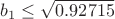 $b_1\le\sqrt{0.92715}$