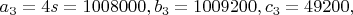 $$a_3  = 4s = 1008000,b_3  = 1009200,c_3  = 49200,$$