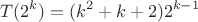 $$T(2^k) = (k^2 + k+ 2) 2^{k - 1}$$