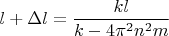 $l+\Delta{l}=\dfrac{kl}{k-4\pi^{2}n^{2}m}$