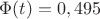 \Phi(t)=0,495