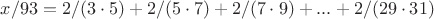$x/93 = 2/(3\cdot5) + 2/(5\cdot7) + 2/(7\cdot9) +...+2/(29\cdot31)$