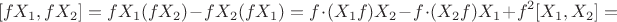 $$
[fX_1,fX_2]=fX_1(fX_2)-fX_2(fX_1)=f\cdot(X_1f)X_2-f\cdot(X_2f)X_1+f^2[X_1,X_2]=
$$