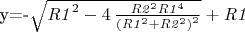 y=-\sqrt {{{\it R1}}^{2}-4\,{\frac {{{\it R2}}^{2}{{\it R1}}^{4}}{
 \left( {{\it R1}}^{2}+{{\it R2}}^{2} \right) ^{2}}}}+{\it R1}
